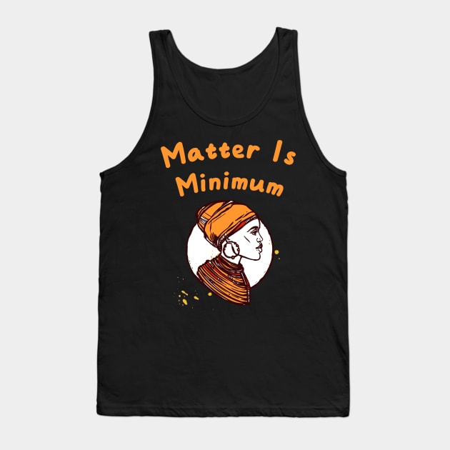 Matter Is Minimum Tank Top by rjstyle7